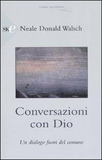 Conversazioni con Dio. Un dialogo fuori del comune. Vol. 2 - Neale Donald Walsch - Libro Sperling & Kupfer 2008, Economica | Libraccio.it