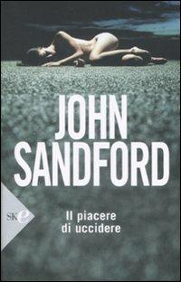 Il piacere di uccidere - John Sandford - Libro Sperling & Kupfer 2008, Economica | Libraccio.it