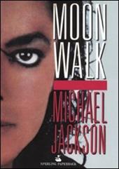 Moonwalk. L'unica e sola autobiografia, la sua vita nelle sue parole