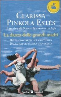 La danza delle grandi madri - Clarissa Pinkola Estés - Libro Sperling & Kupfer 2012, Super bestseller | Libraccio.it