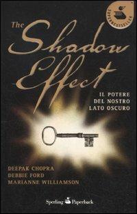 The shadow effect. Il potere del nostro lato oscuro - Deepak Chopra, Debbie Ford, Marianne Williamson - Libro Sperling & Kupfer 2012, Super bestseller | Libraccio.it