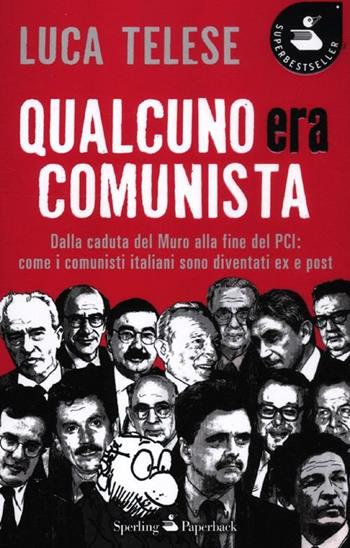 Qualcuno era comunista. Dalla caduta del Muro alla fine del PCI: come i comunisti italiani sono diventati ex e post - Luca Telese - Libro Sperling & Kupfer 2012, Super bestseller | Libraccio.it