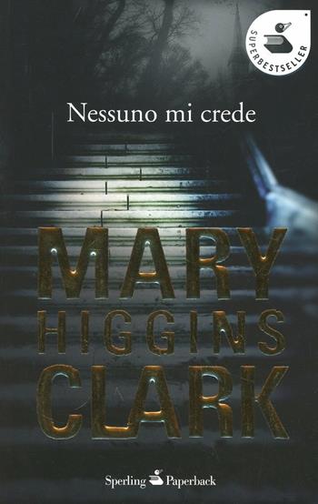 Nessuno mi crede - Mary Higgins Clark - Libro Sperling & Kupfer 2012, Super bestseller | Libraccio.it