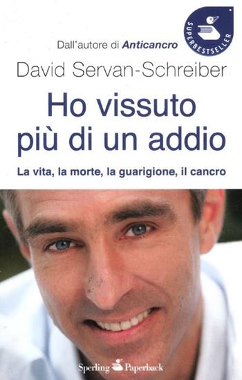 Ho vissuto più di un addio - David Servan-Schreiber, Ursula Gauthier - Libro Sperling & Kupfer 2012, Super bestseller | Libraccio.it