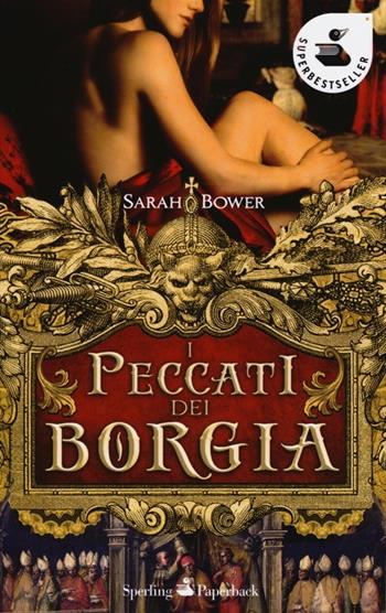I peccati dei Borgia - Sarah Bower - Libro Sperling & Kupfer 2013, Super bestseller | Libraccio.it