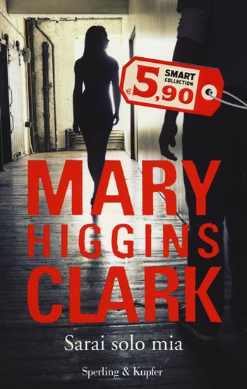 Sarai solo mia - Mary Higgins Clark - Libro Sperling & Kupfer 2014, Smart Collection | Libraccio.it
