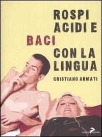 Rospi acidi e baci con la lingua - Cristiano Armati - Libro Coniglio Editore 2007, I calcestruzzi | Libraccio.it