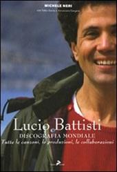 Lucio Battisti. Discografia mondiale. Tutte le canzoni, le produzioni, le collaborazioni. Ediz. illustrata