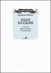 Olio di cane - Ambrose Bierce - Libro Coniglio Editore 2010, Racconti di fantasmi | Libraccio.it