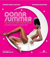Donna Summer. La voce arcobaleno. Da disco queen a icona pop. Ediz. illustrata
