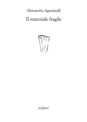 Il materiale fragile - Alessandro Agostinelli - Libro Pequod 2021, Rive | Libraccio.it