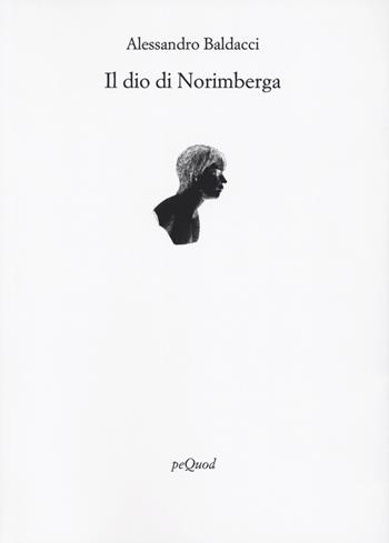 Il Dio di Norimberga - Alessandro Baldacci - Libro Pequod 2023, Rive | Libraccio.it