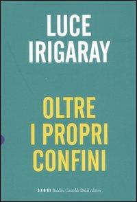 Oltre i propri confini - Luce Irigaray - Libro Dalai Editore 2007, I saggi | Libraccio.it