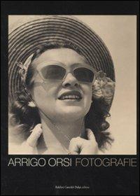 Arrigo Orsi. Fotografie. Ediz. italiana e inglese  - Libro Dalai Editore 2008 | Libraccio.it