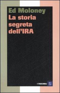 La storia segreta dell'IRA - Ed Moloney - Libro Dalai Editore 2007, I tascabili | Libraccio.it