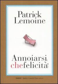 Annoiarsi, che felicità! - Patrick Lemoine - Libro Dalai Editore 2008, I saggi | Libraccio.it