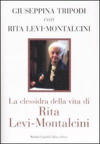 La clessidra della vita di Rita Levi-Montalcini - Giuseppina Tripodi, Rita Levi-Montalcini - Libro Dalai Editore 2008, I saggi | Libraccio.it