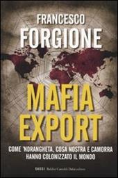 Mafia export. Come 'ndrangheta, cosa nostra e camorra hanno colonizzato il mondo