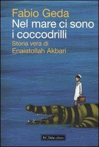 Nel mare ci sono i coccodrilli. Storia vera di Enaiatollah Akbari - Fabio Geda - Libro Dalai Editore 2010, Icone | Libraccio.it