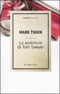 Le avventure di Tom Sawyer - Mark Twain - Libro Dalai Editore 2010, Classici tascabili | Libraccio.it