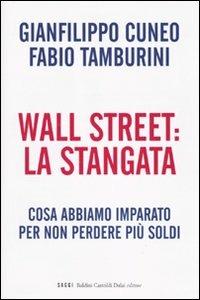 Wall Street: la stangata. Cosa abbiamo imparato per non perdere più soldi - Gianfilippo Cuneo, Fabio Tamburini - Libro Dalai Editore 2009, I saggi | Libraccio.it