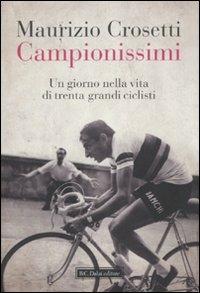 Campionissimi. Un giorno nella vita di trenta grandi ciclisti - Maurizio Crosetti - Libro Dalai Editore 2010, Le boe | Libraccio.it