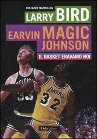 Il basket eravamo noi - Larry Bird, Magic E. Johnson, Jackie MacMullan - Libro Dalai Editore 2011, Le boe | Libraccio.it