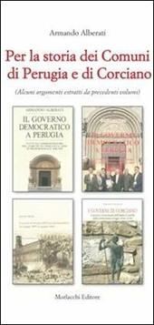 Per la storia dei comuni di Perugia e di Corciano. Alcuni argomenti estratti da precedenti volumi
