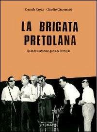 La brigata pretolana. Quando cantavano quelli de Pret(o)la. Con CD Audio - Daniele Crotti, Claudio Giacometti - Libro Morlacchi 2013, Tevere | Libraccio.it