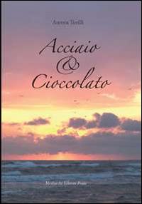 Acciaio & cioccolato - Aurora Turilli - Libro Morlacchi 2014 | Libraccio.it