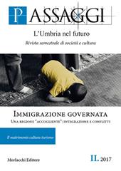 Passaggi. L'Umbria nel futuro. Rivista semestrale di società e cultura (2017). Vol. 2: Immigrazione governata. Una regione «accogliente»: integrazione e conflitti.