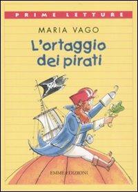 L' ortaggio dei pirati. Ediz. illustrata - Maria Vago, AntonGionata Ferrari - Libro Emme Edizioni 2008, Prime letture | Libraccio.it