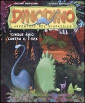 Cinque amici contro T-Rex. Dinodino. Avventure nel giurassico. Vol. 1