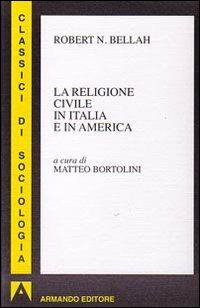 La religione civile in Italia e in America - Robert N. Bellah - Libro Armando Editore 2009, I classici della sociologia | Libraccio.it