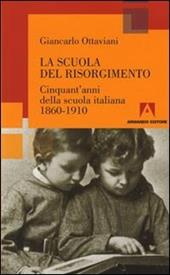 La scuola del Risorgimento. Cinquant'anni della scuola italiana 1860-1910