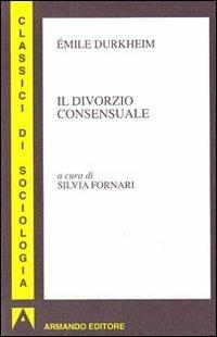 Il divorzio consensuale - Émile Durkheim - Libro Armando Editore 2010, Classici di sociologia | Libraccio.it