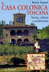 La casa colonica toscana. Storia, cultura e architettura