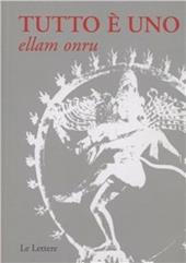 Tutto è uno. Ellam onru. Testo indiano anonimo del XIX secolo. Insegnamento dell'Advaita Vadanta