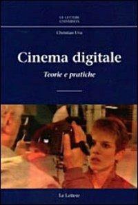 Cinema digitale. Teorie e pratiche - Christian Uva - Libro Le Lettere 2012, Le Lettere università | Libraccio.it