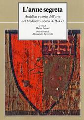 L' arme segreta. Araldica e storia dell'arte nel Medioevo (secoli XIII-XV)