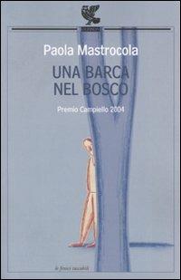 Una barca nel bosco - Paola Mastrocola - Libro Guanda 2007, Le Fenici tascabili | Libraccio.it
