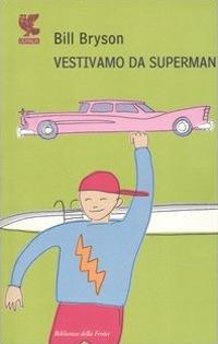 Vestivamo da Superman - Bill Bryson - Libro Guanda 2007, Biblioteca della Fenice | Libraccio.it