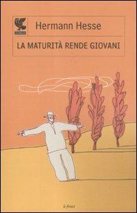 La maturità rende giovani - Hermann Hesse - Libro Guanda 2011, Le Fenici | Libraccio.it