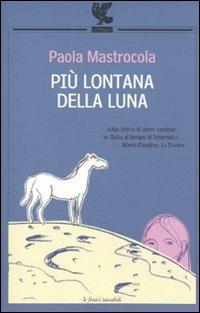 Più lontana della luna - Paola Mastrocola - Libro Guanda 2009, Le Fenici tascabili | Libraccio.it
