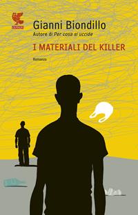 I materiali del killer - Gianni Biondillo - Libro Guanda 2011, Narratori della Fenice | Libraccio.it