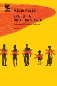 Era tutta un'altra storia - Håkan Nesser - Libro Guanda 2009, Narratori della Fenice | Libraccio.it