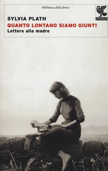 Quanto lontano siamo giunti. Lettere alla madre - Sylvia Plath - Libro Guanda 2015, Biblioteca della Fenice | Libraccio.it