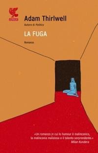 La fuga - Adam Thirlwell - Libro Guanda 2010, Narratori della Fenice | Libraccio.it