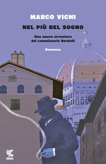 Nel più bel sogno. Una nuova avventura del commissario Bordelli - Marco Vichi - Libro Guanda 2017, Narratori della Fenice | Libraccio.it