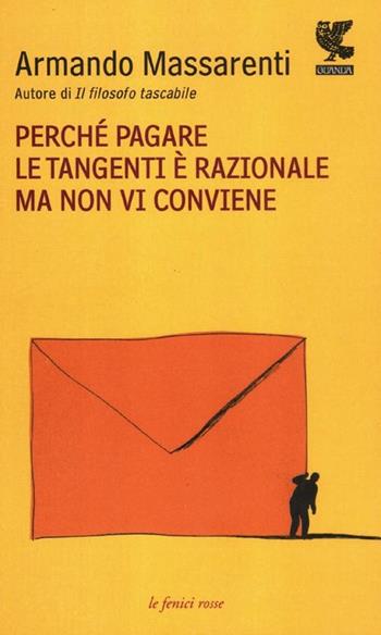 Perché pagare le tangenti è razionale ma non vi conviene - Armando Massarenti - Libro Guanda 2012, Le fenici rosse | Libraccio.it